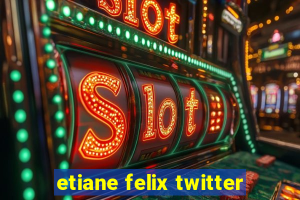 etiane felix twitter